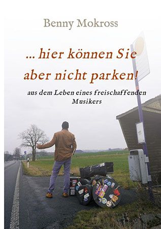 Cover des Benny Mokross-Buches "…hier können Sie aber nicht parken! – Aus dem Leben eines freischaffenden Musikers".