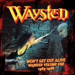Cover der Waysted-Box "Won't Get Out Alive Volume 1 - 1983-1986".