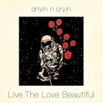 Cover des Drivin'n'Cryin-Albums "Live The Love Beautiful".