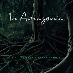 Cover des Isildurs Bane & Peter Hamill-Albums "In Amazonia".